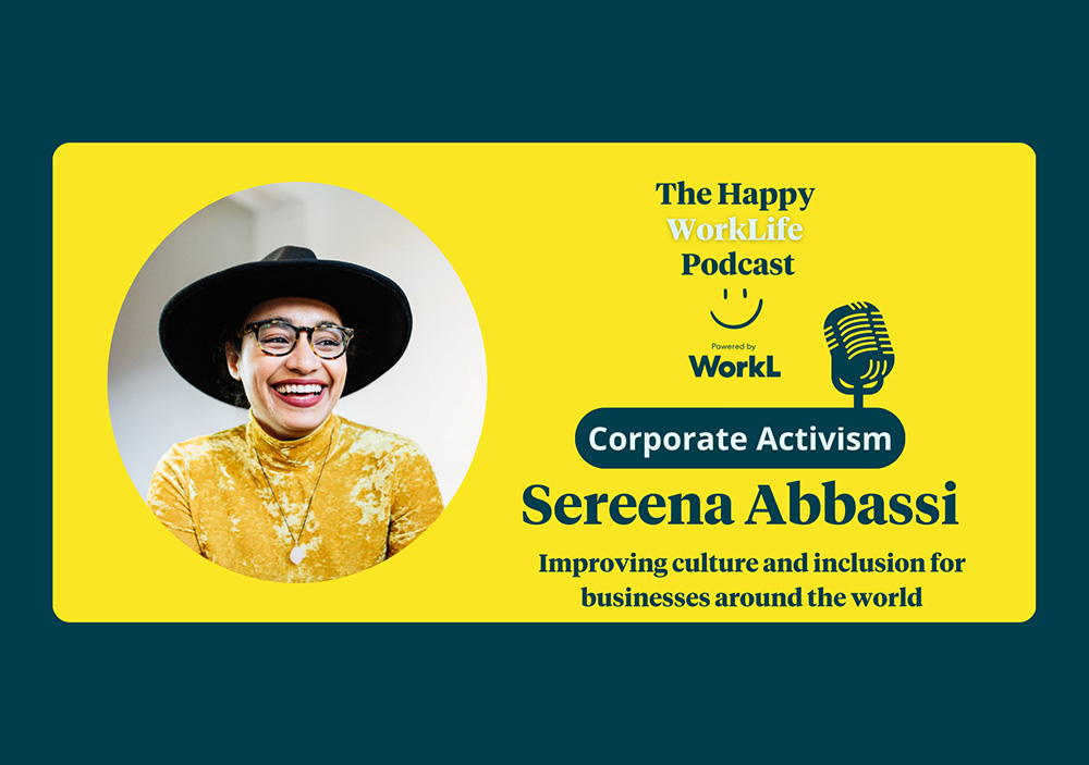 The Happy WorkLife Podcast - Corporate Activism: Sereena Abbassi, Improving culture and inclusion for businesses around the world 