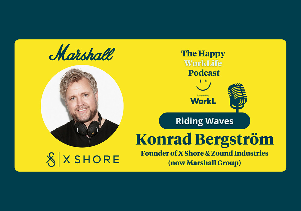 The Happy WorkLife Podcast - Riding Waves: Konrad Bergström - Founder of X Shore and Zound Industries (now Marshall Group)