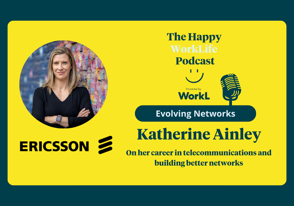 The Happy WorkLife Podcast with Katherine Ainley, CEO of Ericsson UK and Ireland.